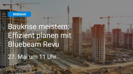 Webinar "Baukrise meistern: Effizient planen mit Bluebeam Revu"