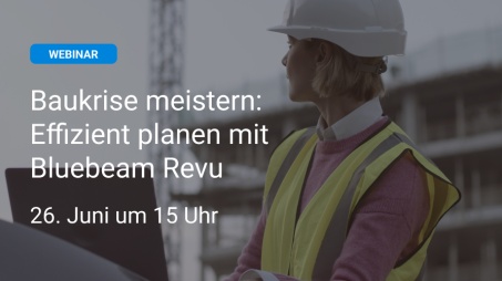 Webinar "Baukrise meistern: Effizient planen mit Bluebeam Revu"